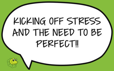 Kicking off stress and the need to be perfect!!
