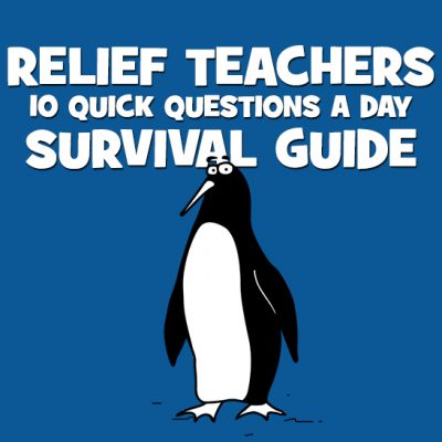 Relief Teachers: 10 Quick Questions A Day - Survival Guide
